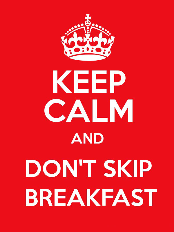 keep calm and dont skip breakfast