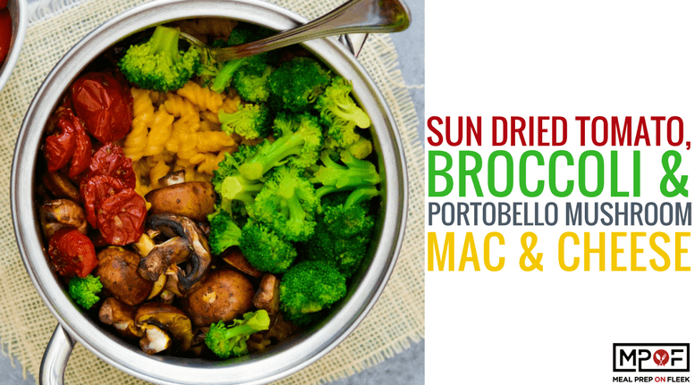 Sun dried tomato, broccoli & portobello mushroom mac & cheese