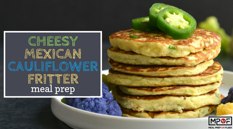 Cheesy Mexican Cauliflower Fritter Meal Prep