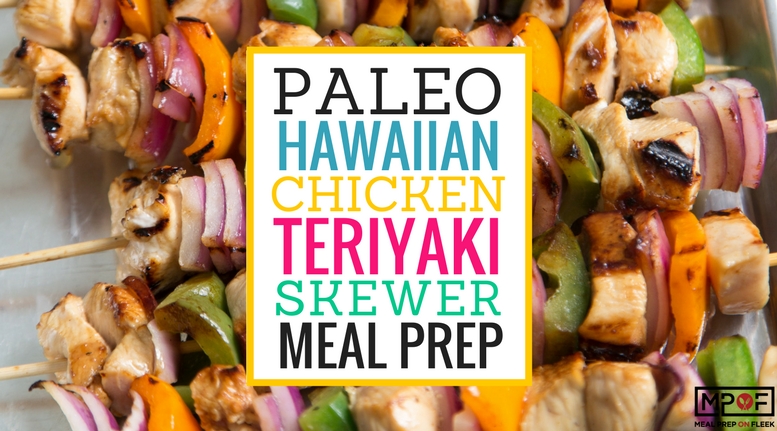 (Paleo) Hawaiian Chicken Teriyaki Skewer Meal Prep blog